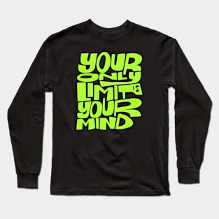 Your Only Limit is Your Mind Long Sleeve T-Shirt
